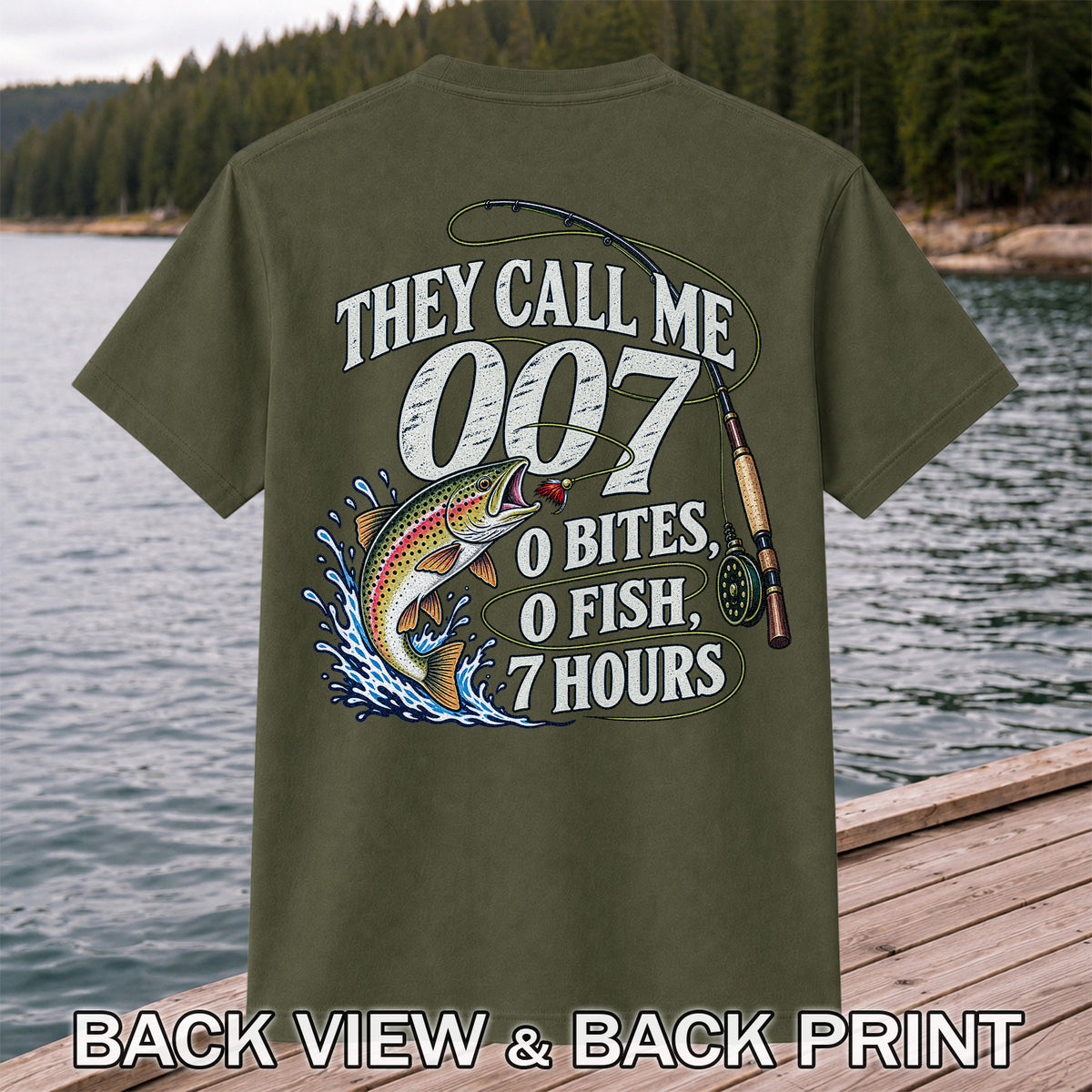 They Call Me 007 0 Bites 0 Fish 7 Hours Funny Trout Fishing T-Shirt | Back Print