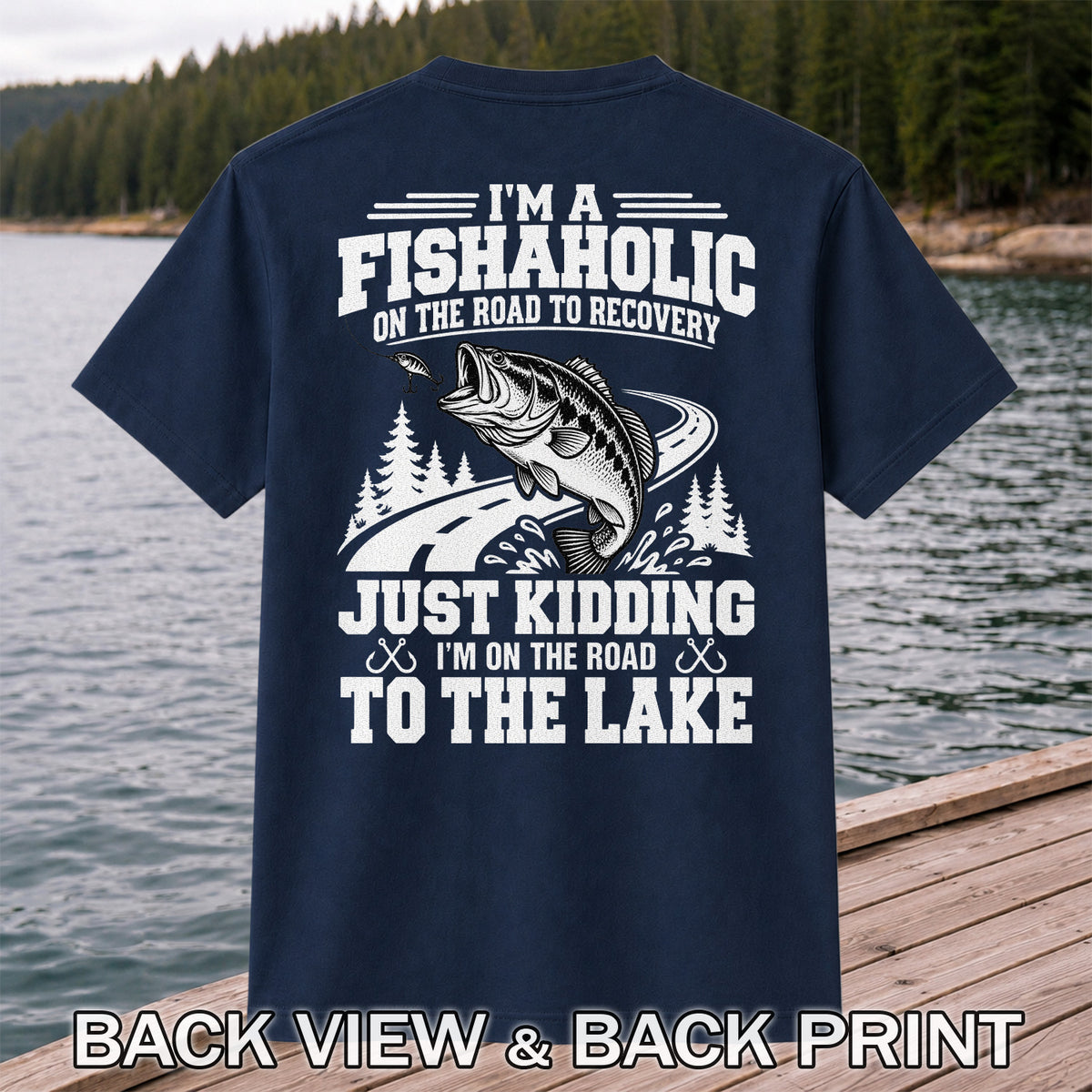 I'm a Fishaholic Just Kidding I'm on the Road to the Lake Bass Fishing T-Shirt | Back Print