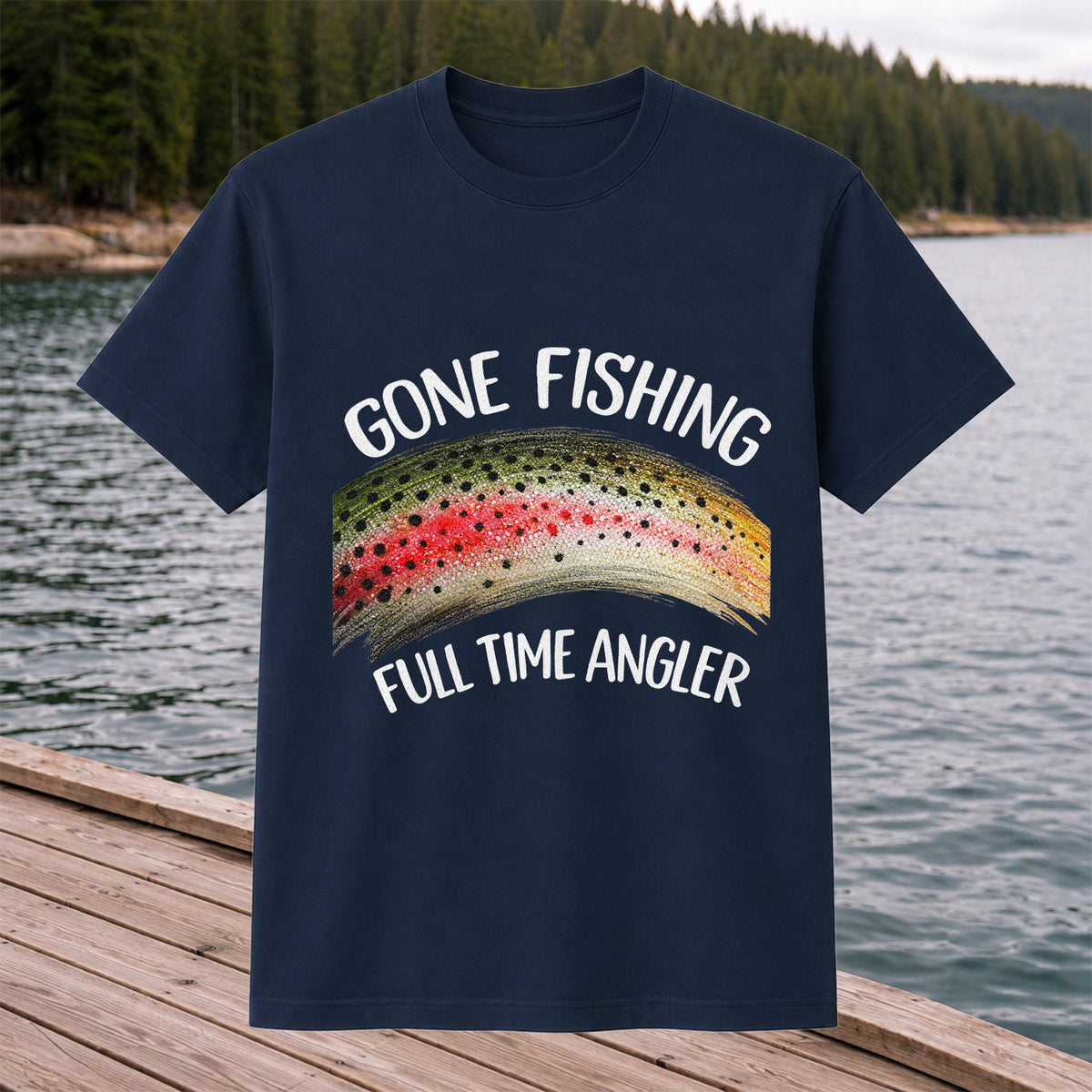 Gone Fishing Rainbow Trout Full Time Angler Graphic T-Shirt
