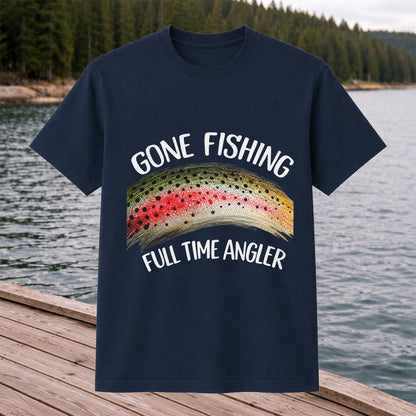 Gone Fishing Rainbow Trout Full Time Angler Graphic T-Shirt