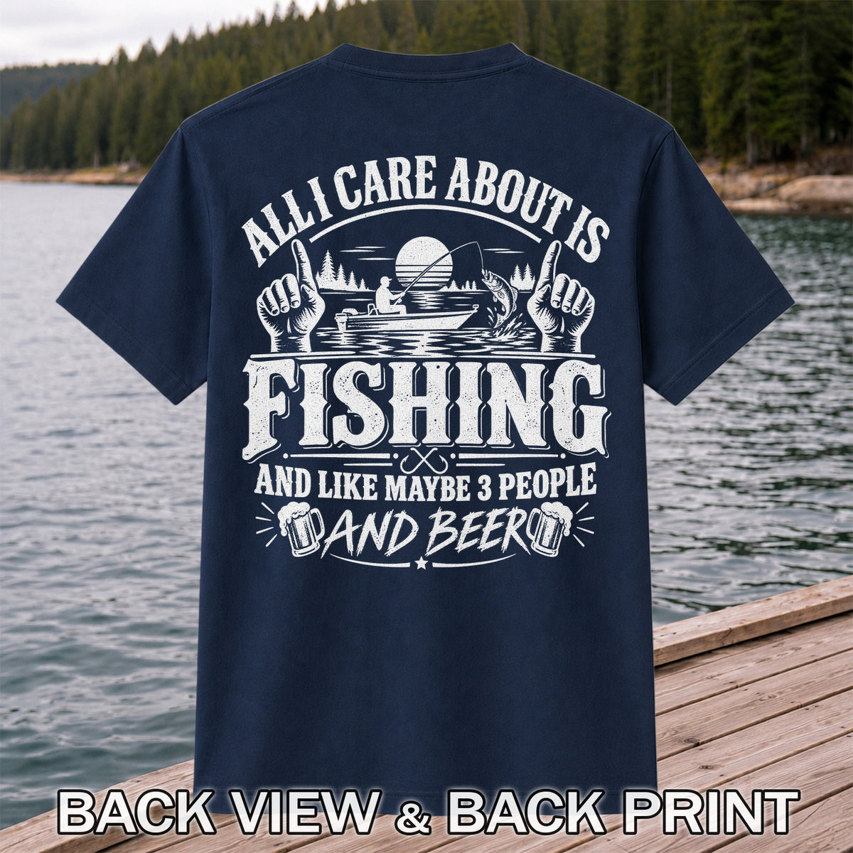 All I Care About Is Fishing and Like Maybe 3 People and Beer T-Shirt | Back Print