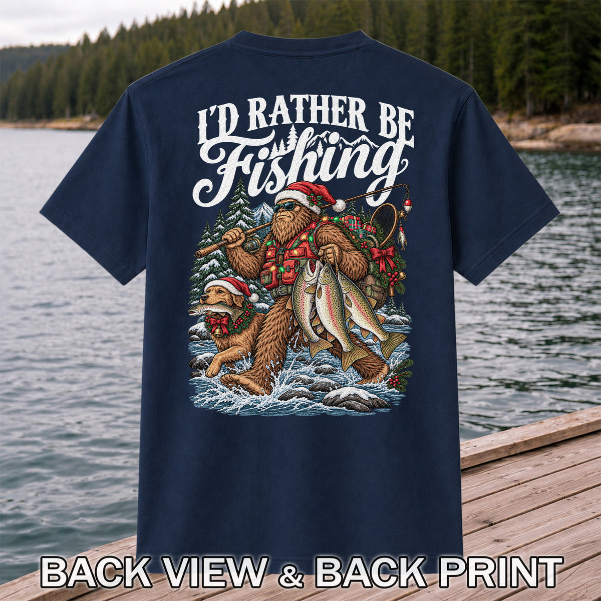 I'd Rather Be Fishing Bigfoot and Dog Christmas Fishing T-Shirt | Back Print