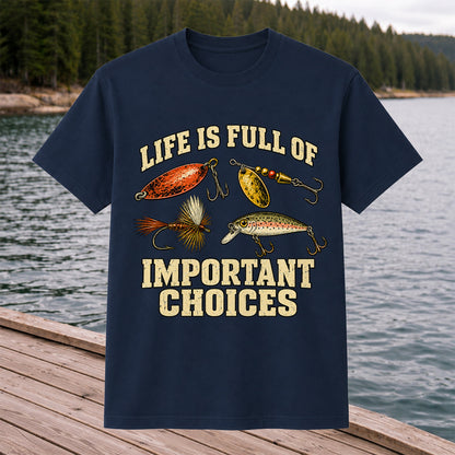 Life Is Full of Important Choices Funny Fishing Lures T-Shirt