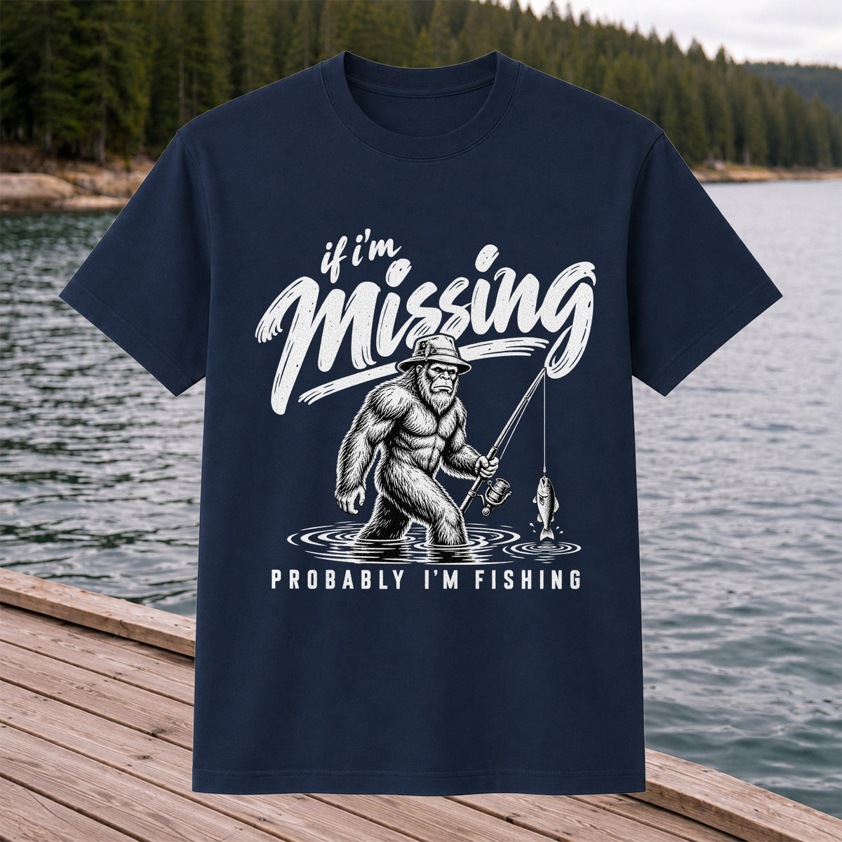 If I'm Missing Probably I'm Fishing Bigfoot Graphic T-Shirt
