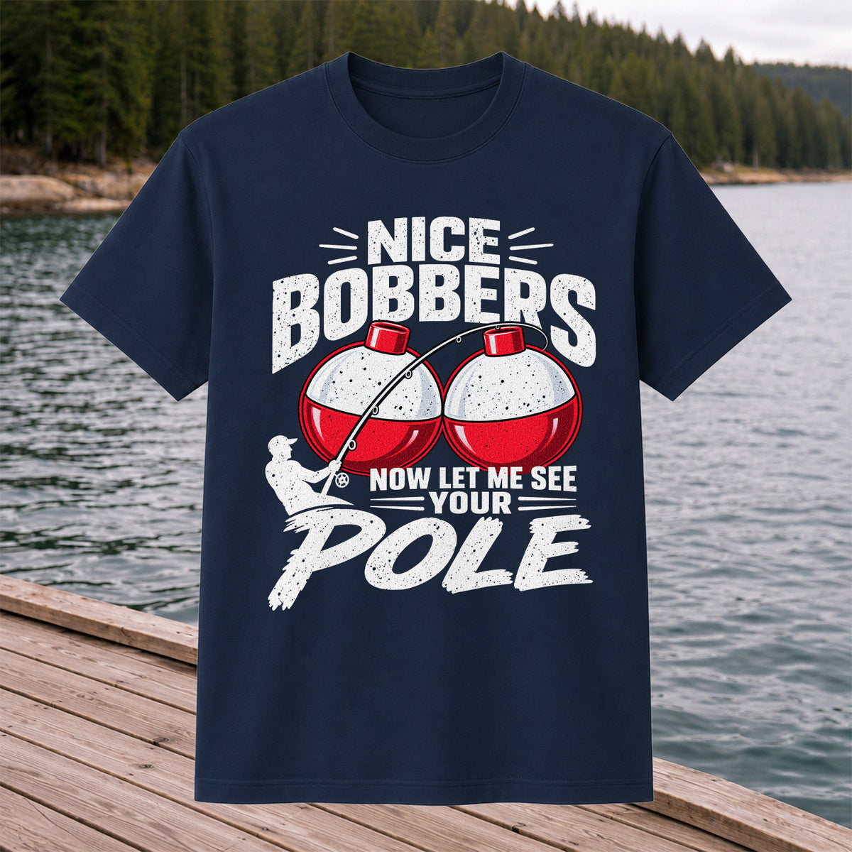 Nice Bobbers Funny Fishing Pole Graphic T-Shirt