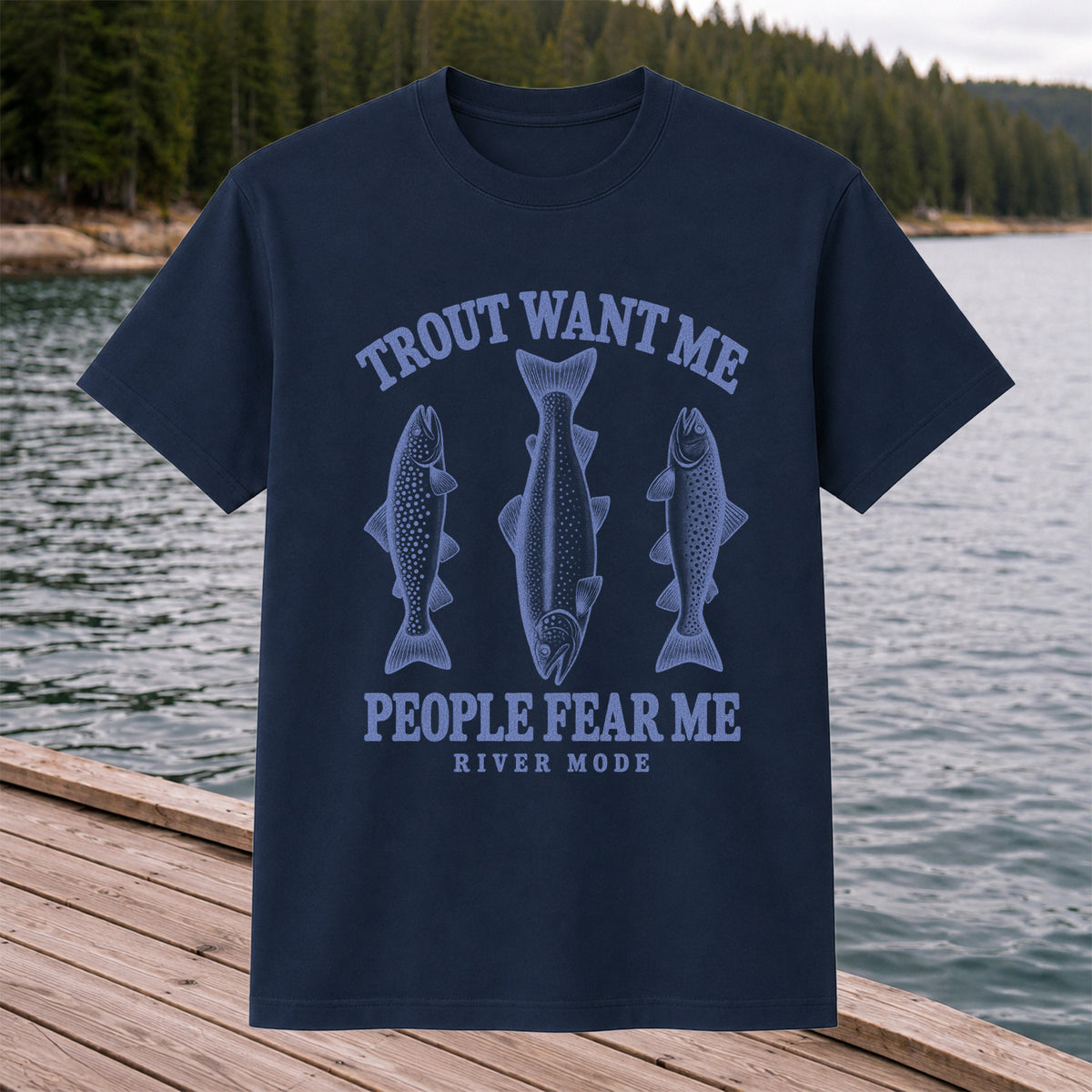 Trout Want Me People Fear Me River Mode Funny Fishing T-Shirt