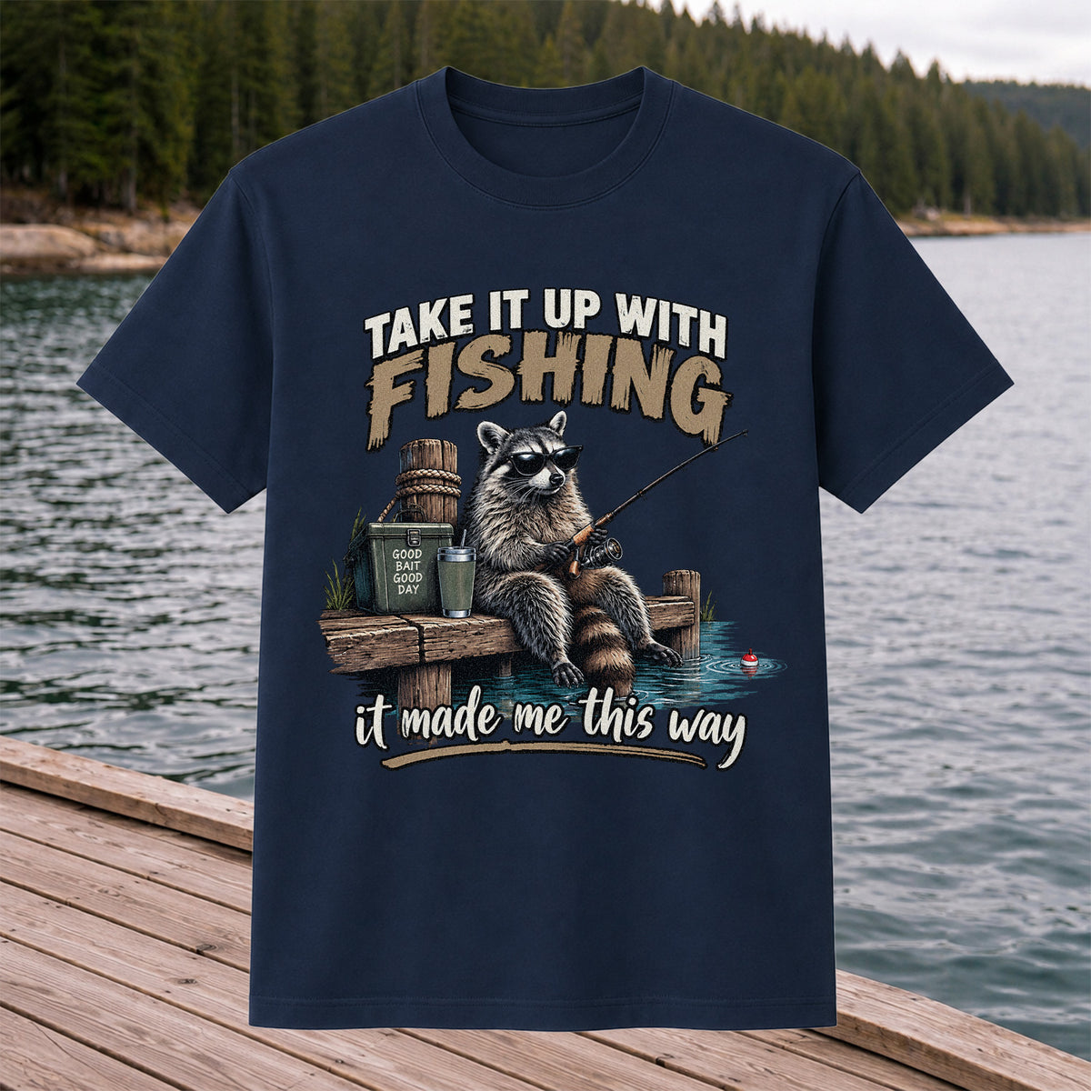 Take It Up With Fishing It Made Me This Way Raccoon T-Shirt