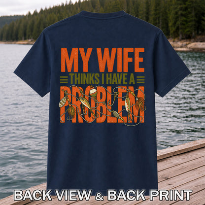 My Wife Thinks I Have a Fishing Problem T-Shirt | Back Print