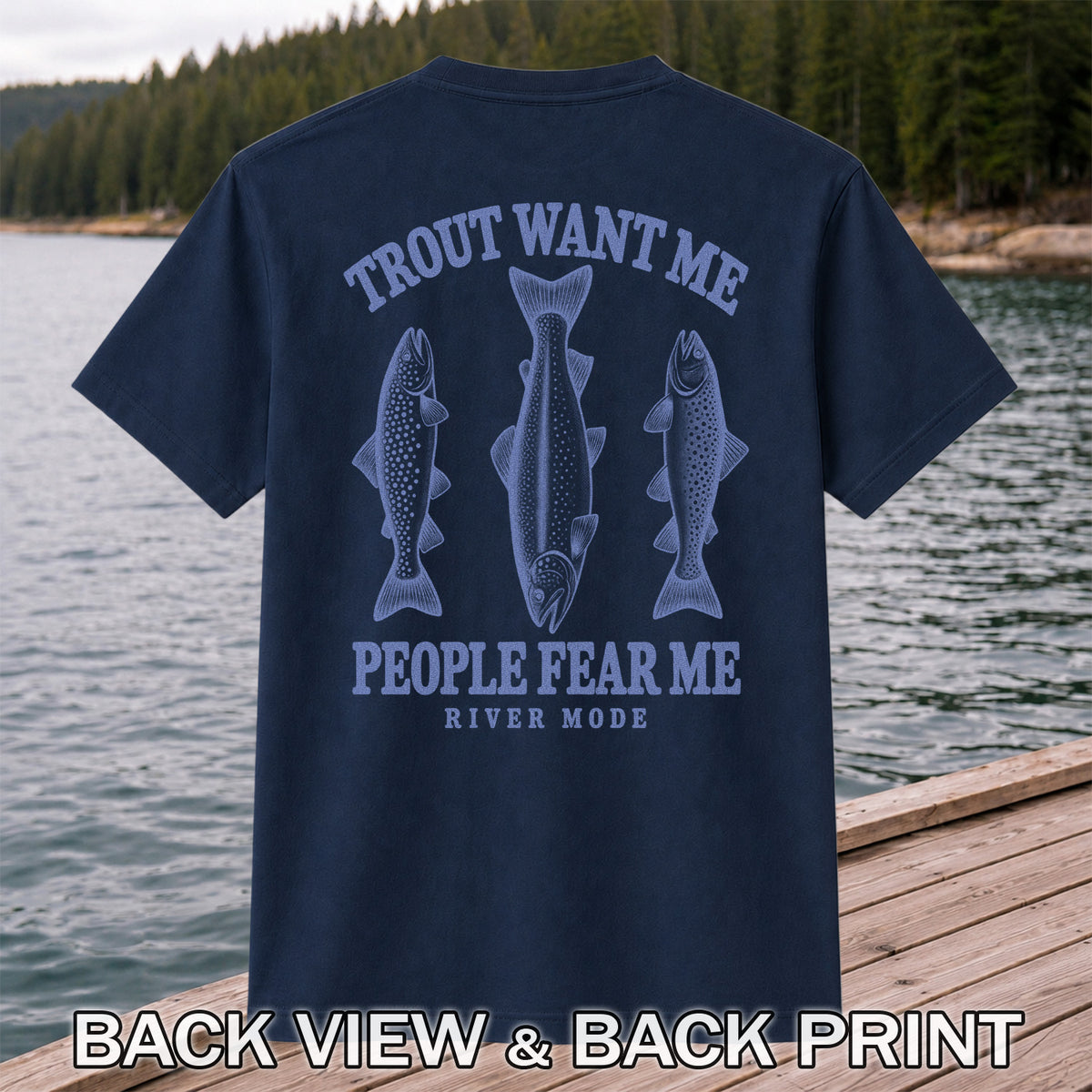 Trout Want Me People Fear Me River Mode Funny Fishing T-Shirt | Back Print