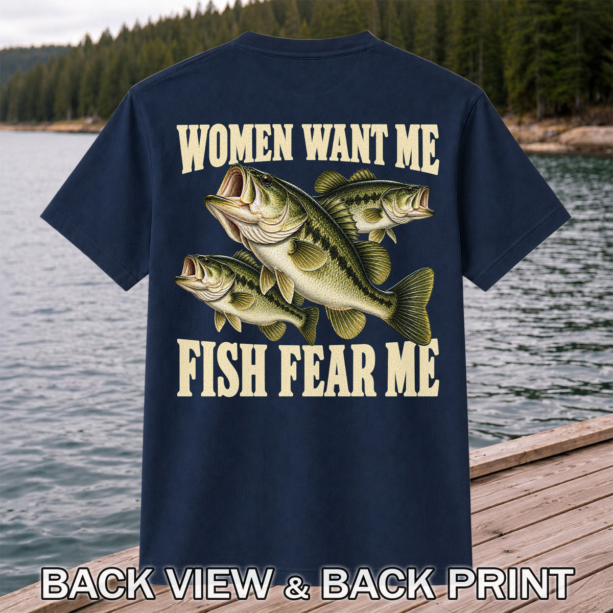 Women Want Me Fish Fear Me Funny Bass Fishing Graphic T-Shirt | Back Print