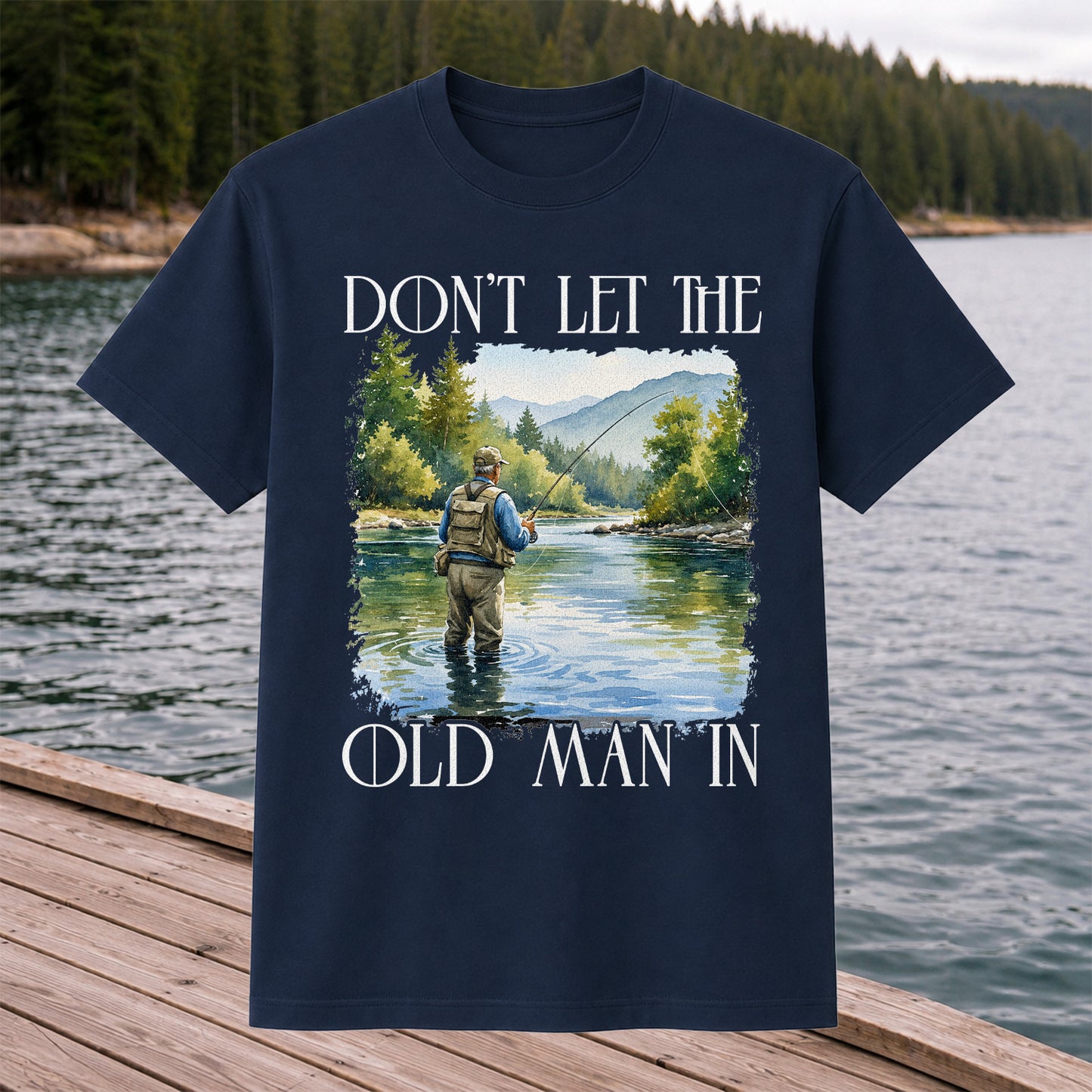 Fly Fishing T-Shirt Dont Let The Old Man In Fishing Gift for Dad