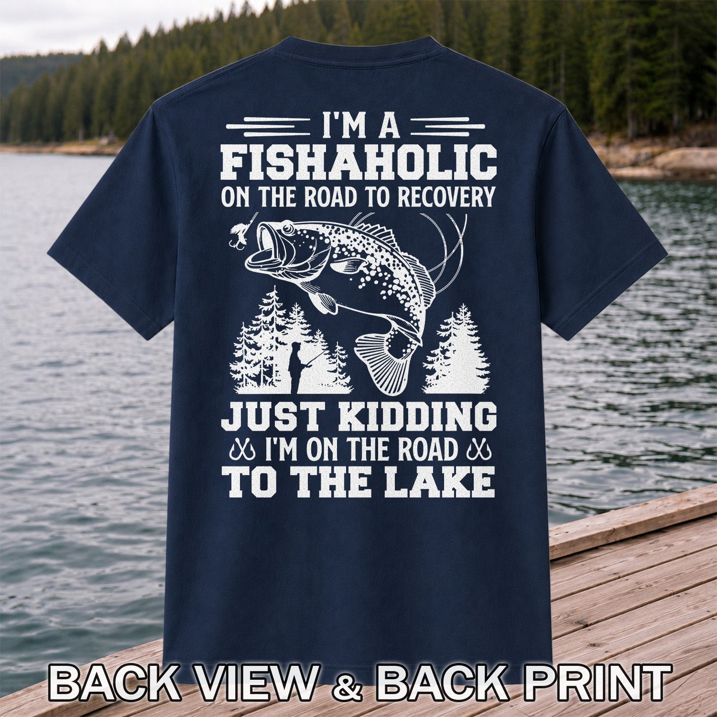 I'm a Fishaholic on the Road to Recovery Just Kidding I'm on the Road to the Lake Funny Bass Fishing T-Shirt | Back Print