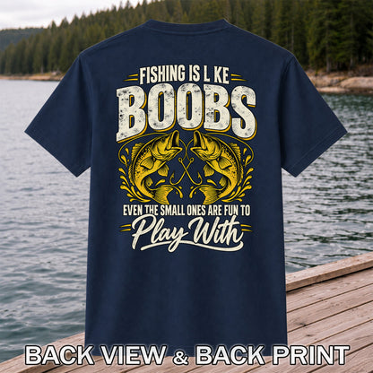 Fishing Is Like Boobs Even the Small Ones Are Fun to Play With Bass T-Shirt | Back Print