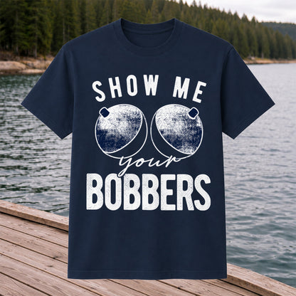 Show Me Your Bobbers Funny Fishing Shirt