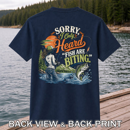 Sorry I Only Heard Fish Are Biting Fishing Graphic T-Shirt | Back Print