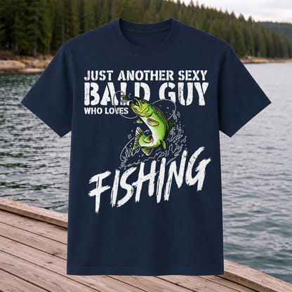 Just Another Sexy Bald Guy Who Loves Fishing Bass T-Shirt