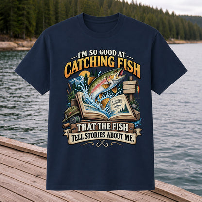 I'm So Good at Catching Fish That the Fish Tell Stories About Me Trout T-Shirt