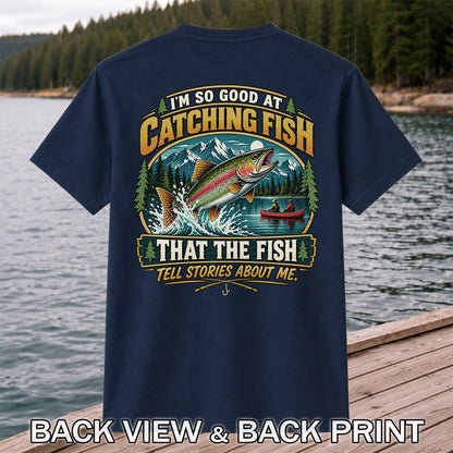I'm So Good at Catching Fish That the Fish Tell Stories About Me Rainbow Trout Fishing T-Shirt | Back Print