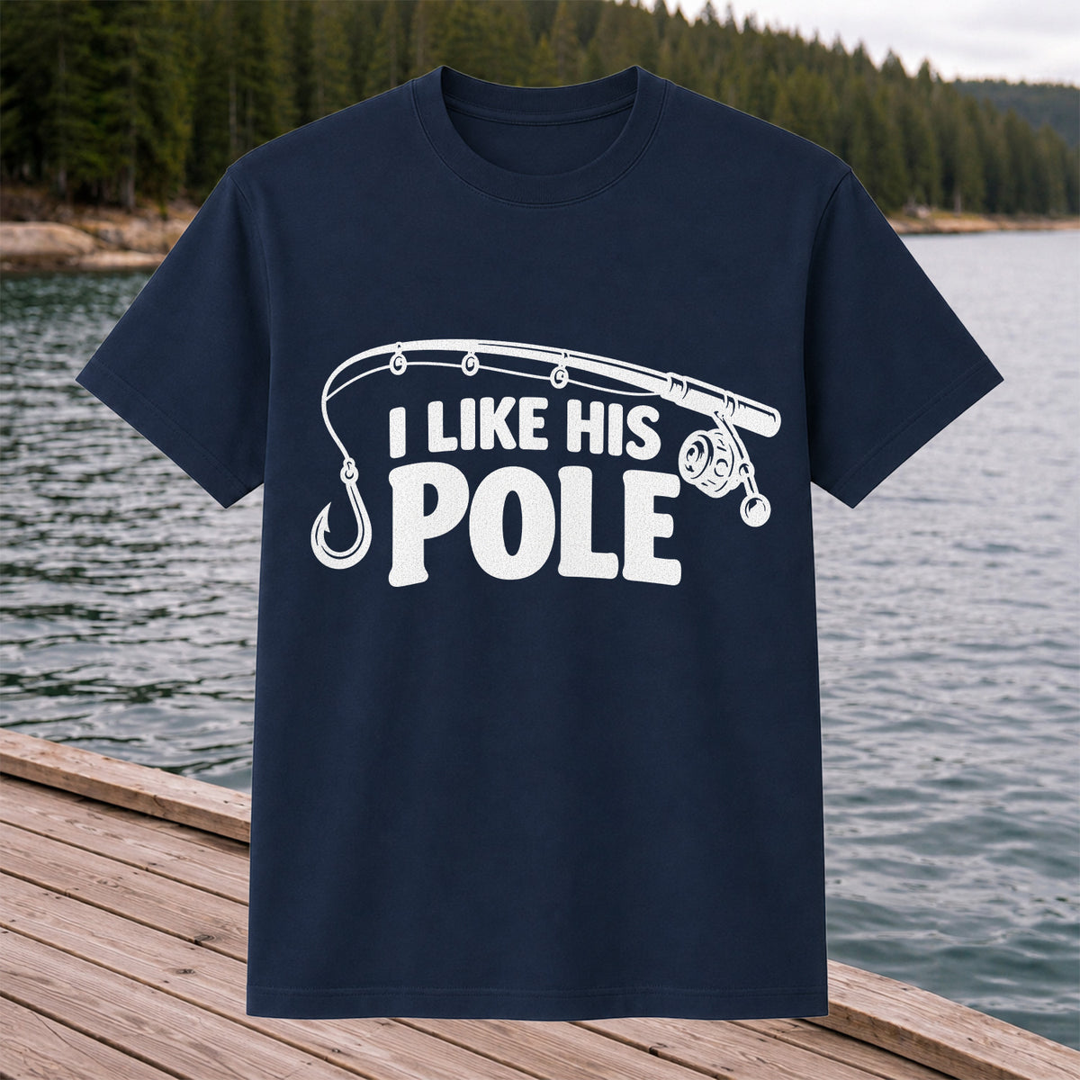 I Like His Pole Funny Fishing Rod T-Shirt
