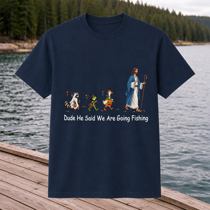 Dude He Said We Are Going Fishing Halloween Graphic T-Shirt