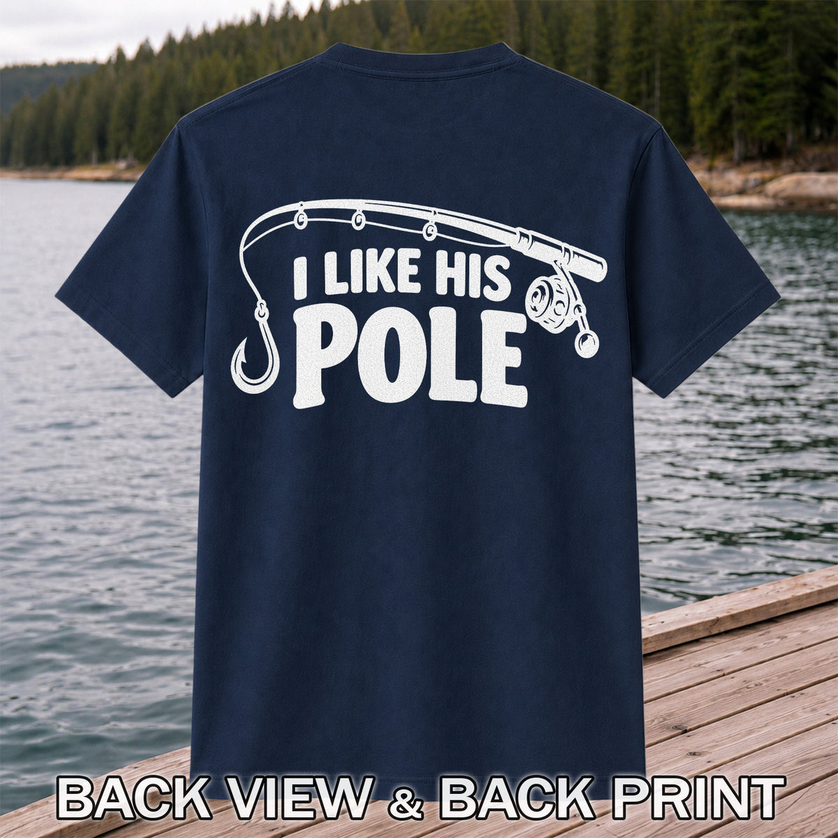 I Like His Pole Funny Fishing Rod T-Shirt | Back Print