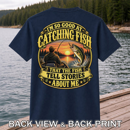 I'm So Good at Catching Fish That the Fish Tell Stories About Me Bass Fishing T-Shirt | Back Print