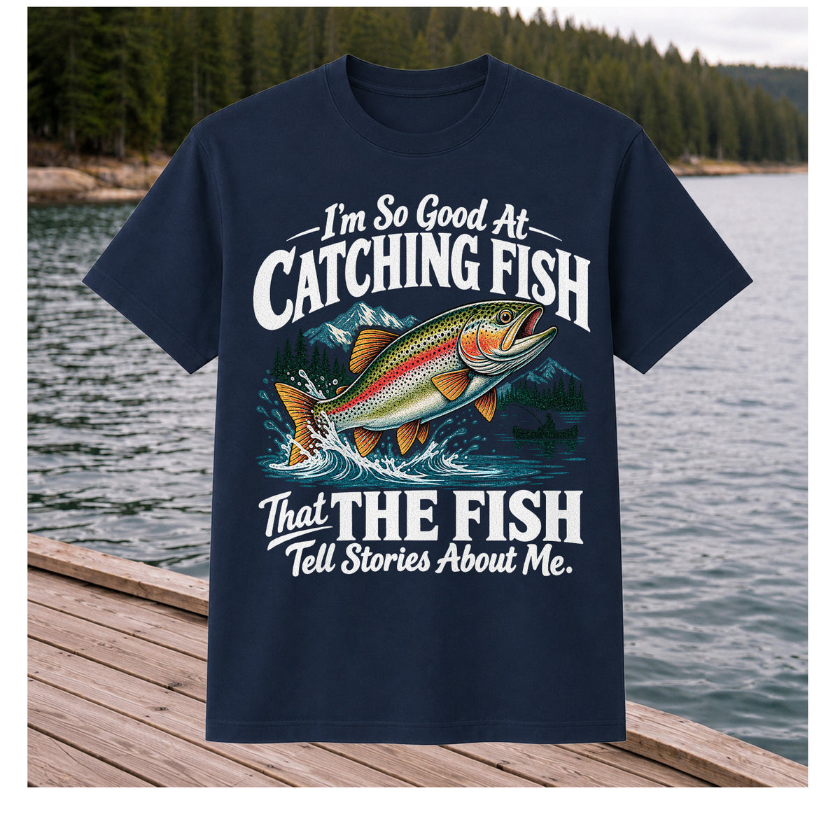 I'm So Good at Catching Fish That the Fish Tell Stories About Me Trout T-Shirt