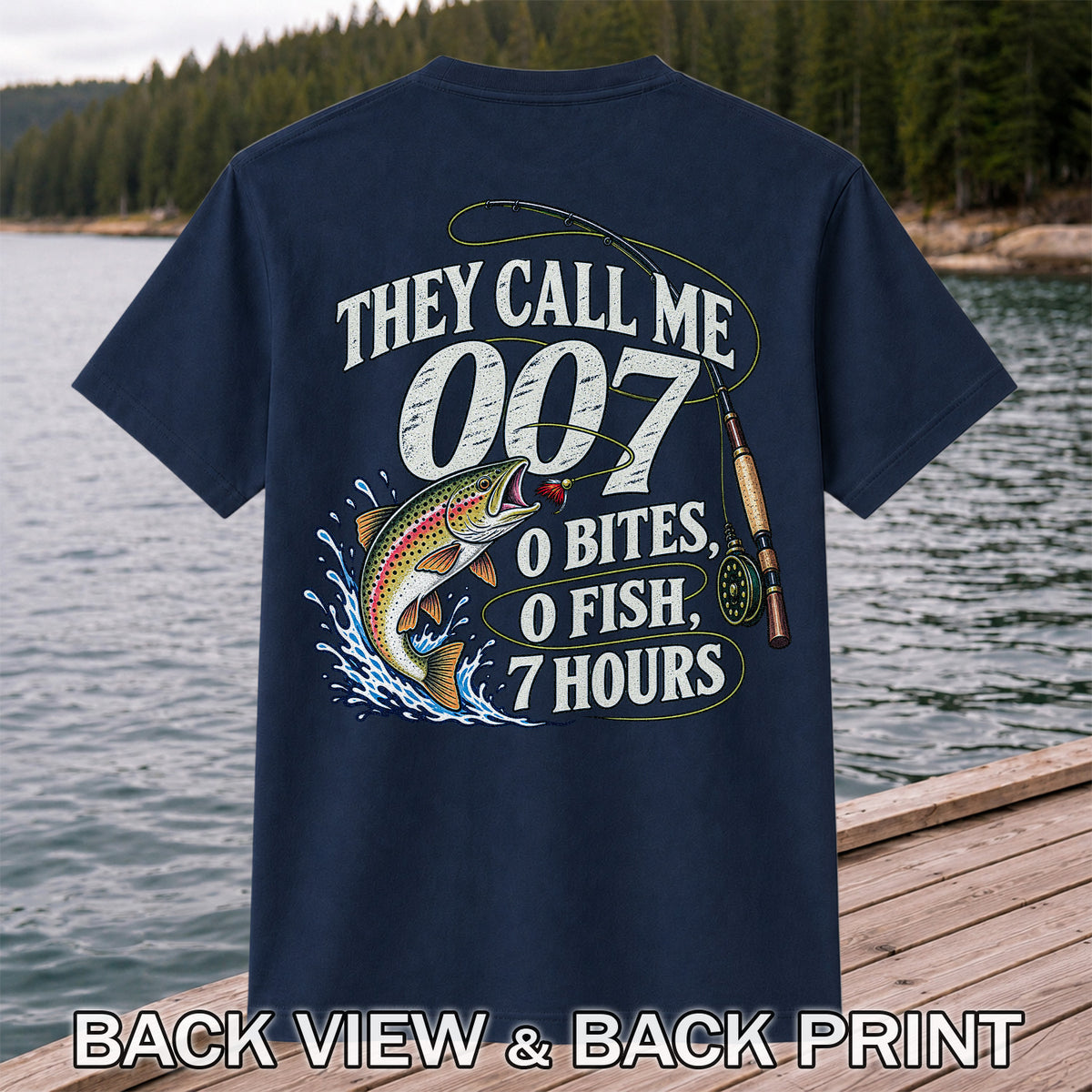 They Call Me 007 0 Bites 0 Fish 7 Hours Funny Trout Fishing T-Shirt | Back Print