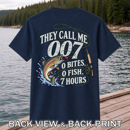 They Call Me 007 0 Bites 0 Fish 7 Hours Funny Trout Fishing T-Shirt | Back Print