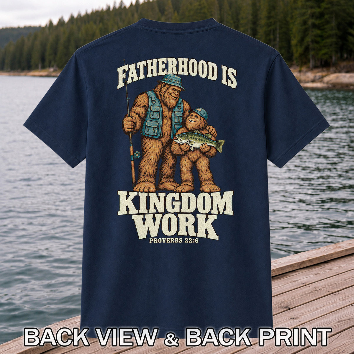 Fatherhood Is Kingdom Work Bigfoot Fishing Proverbs 22:6 T-Shirt | Back Print
