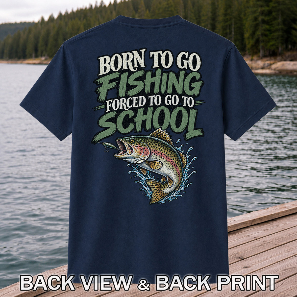 Born to Go Fishing Forced to Go to School Rainbow Trout T-Shirt | Back Print