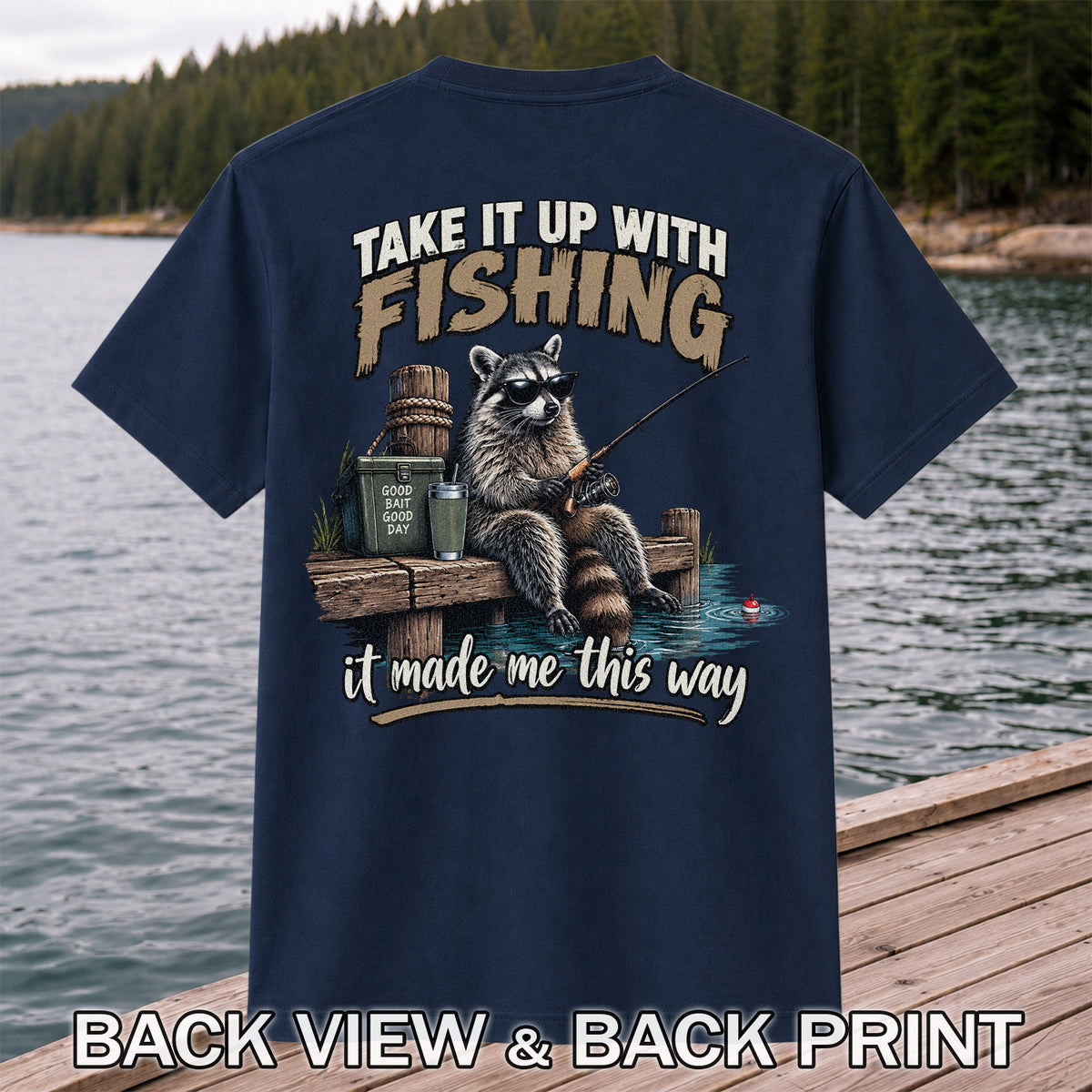 Take It Up With Fishing It Made Me This Way Raccoon T-Shirt | Back Print