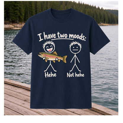 I Have Two Moods Hehe Not Hehe Rainbow Trout Fishing T-Shirt