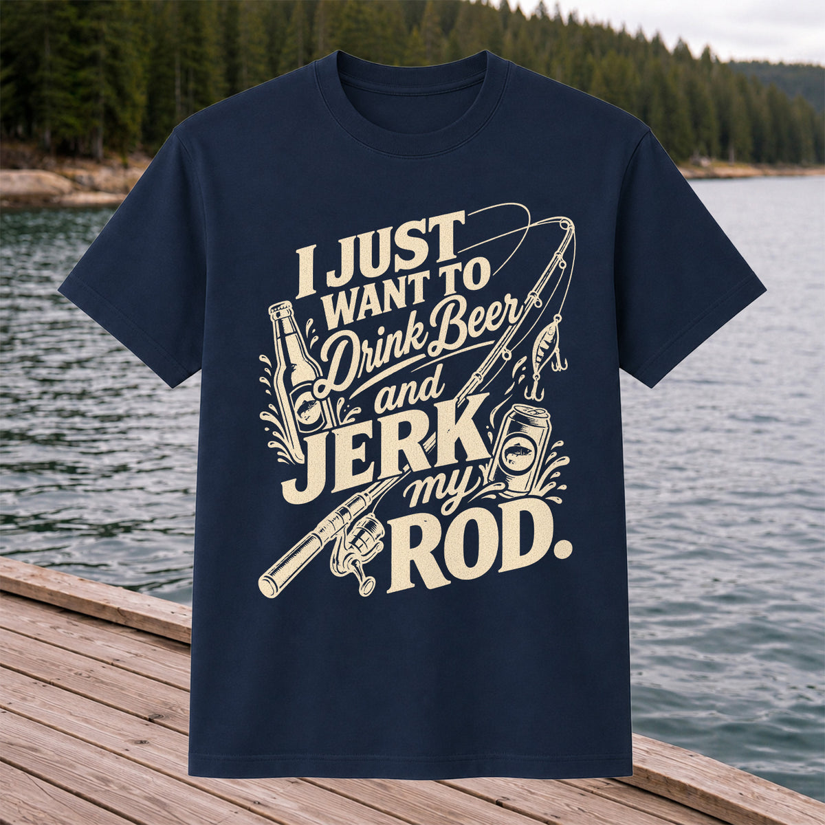 I Just Want to Drink Beer and Jerk My Rod Fishing T-Shirt