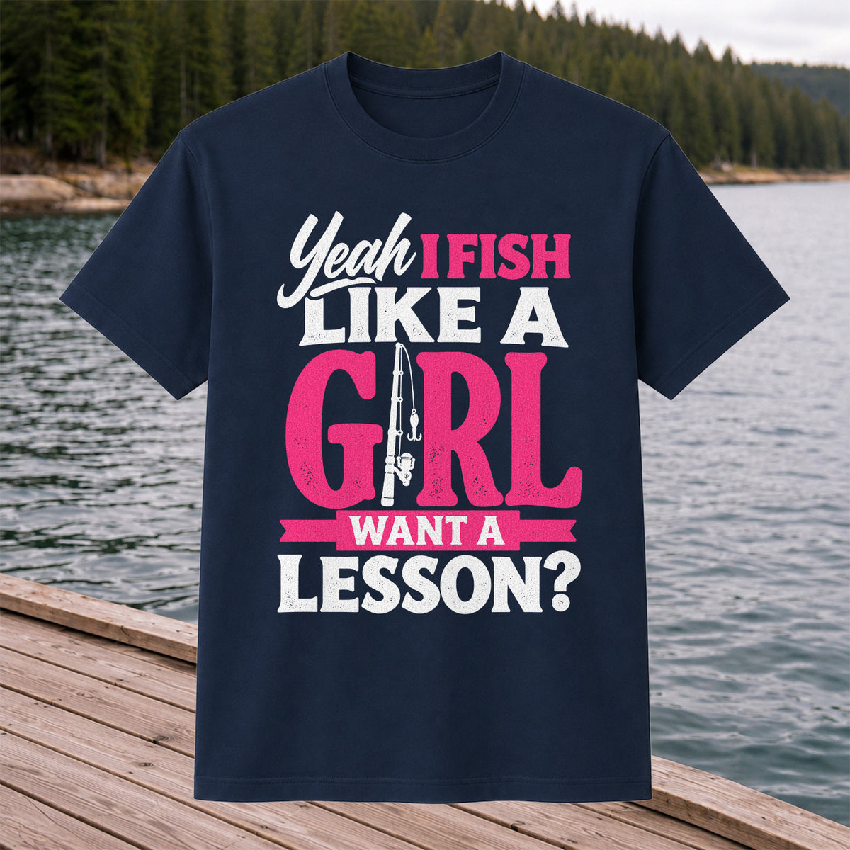 Yeah I Fish Like a Girl Want a Lesson Funny Fishing T-Shirt