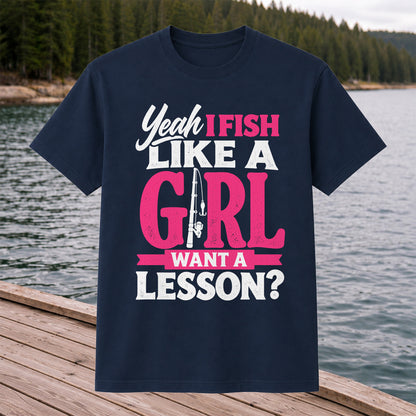 Yeah I Fish Like a Girl Want a Lesson Funny Fishing T-Shirt