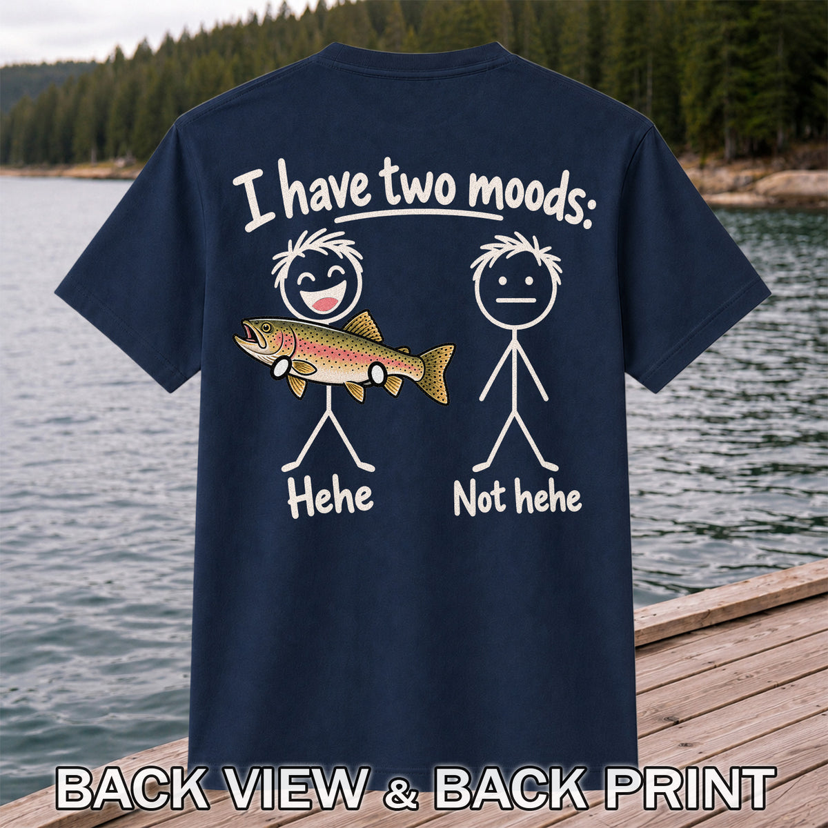 I Have Two Moods Hehe Not Hehe Rainbow Trout Fishing T-Shirt | Back Print