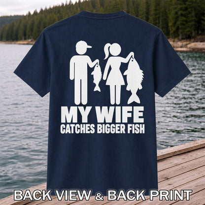 My Wife Catches Bigger Fish Funny Fishing T-Shirt | Back Print