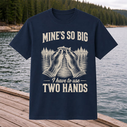 Mine's So Big I Have to Use Two Hands Funny Trout Fishing T-Shirt