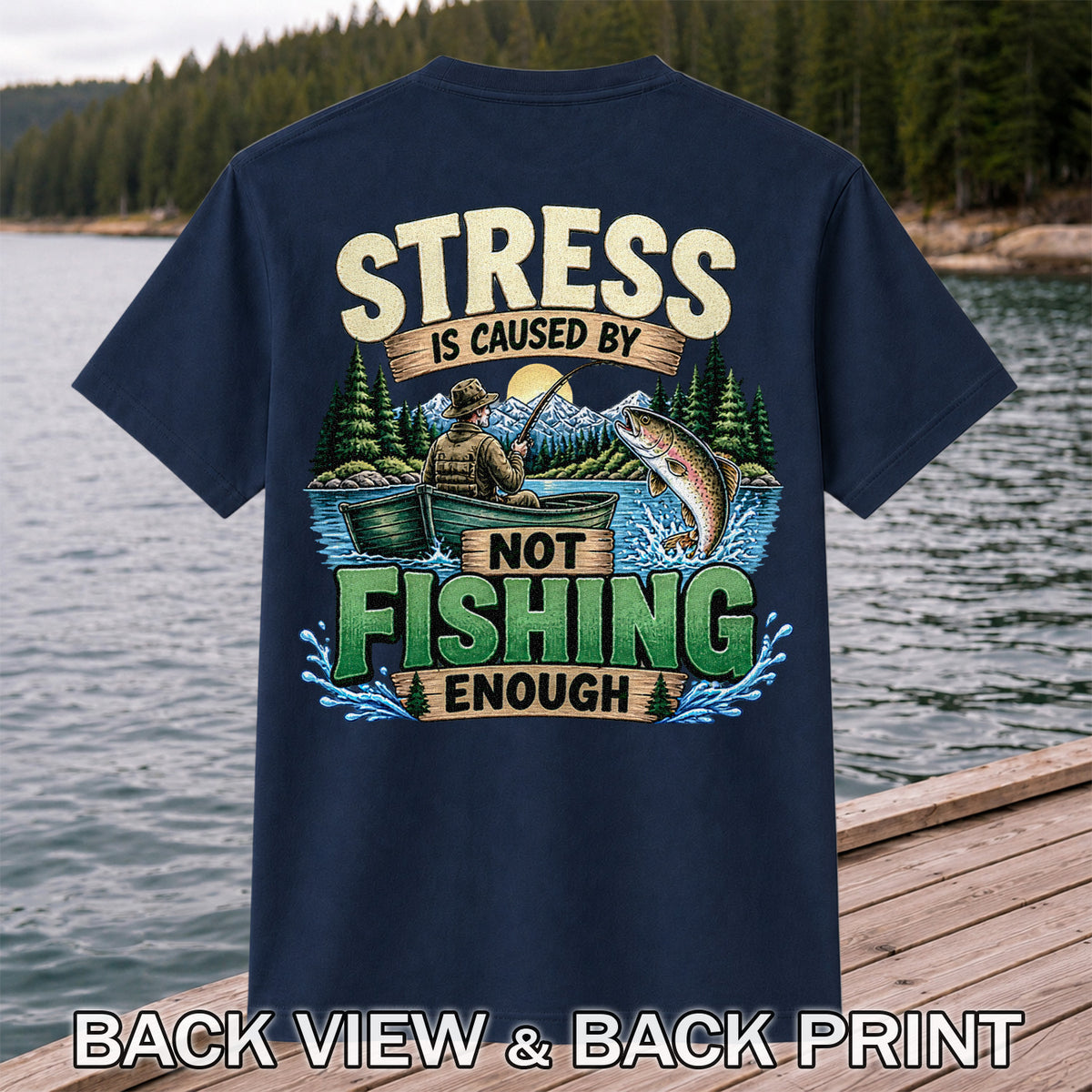 Stress Is Caused by Not Fishing Enough Rainbow Trout and Fishing Boat T-Shirt | Back Print
