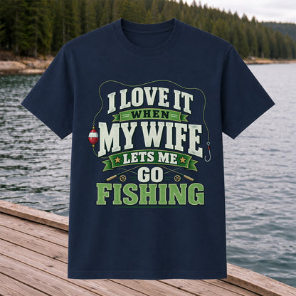 I Love It When My Wife Lets Me Go Fishing Rods and Bobber T-Shirt