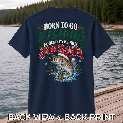 Born to Go Fishing Forced to Be Nice Christmas Trout T-Shirt | Back Print