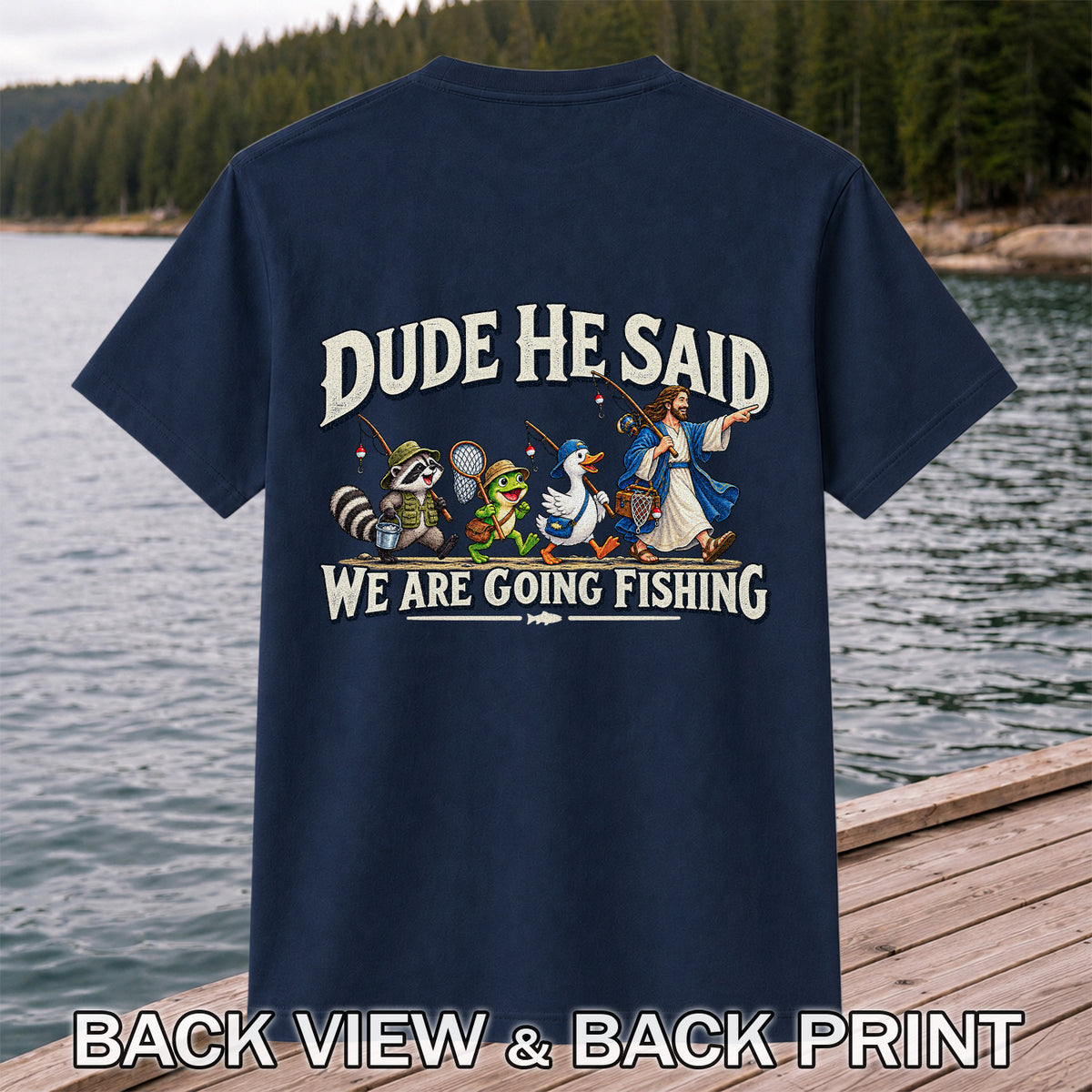 Dude He Said We Are Going Fishing Jesus and Animals T-Shirt | Back Print