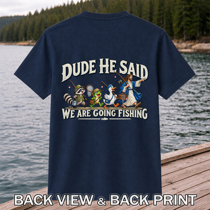 Dude He Said We Are Going Fishing Jesus and Animals T-Shirt | Back Print