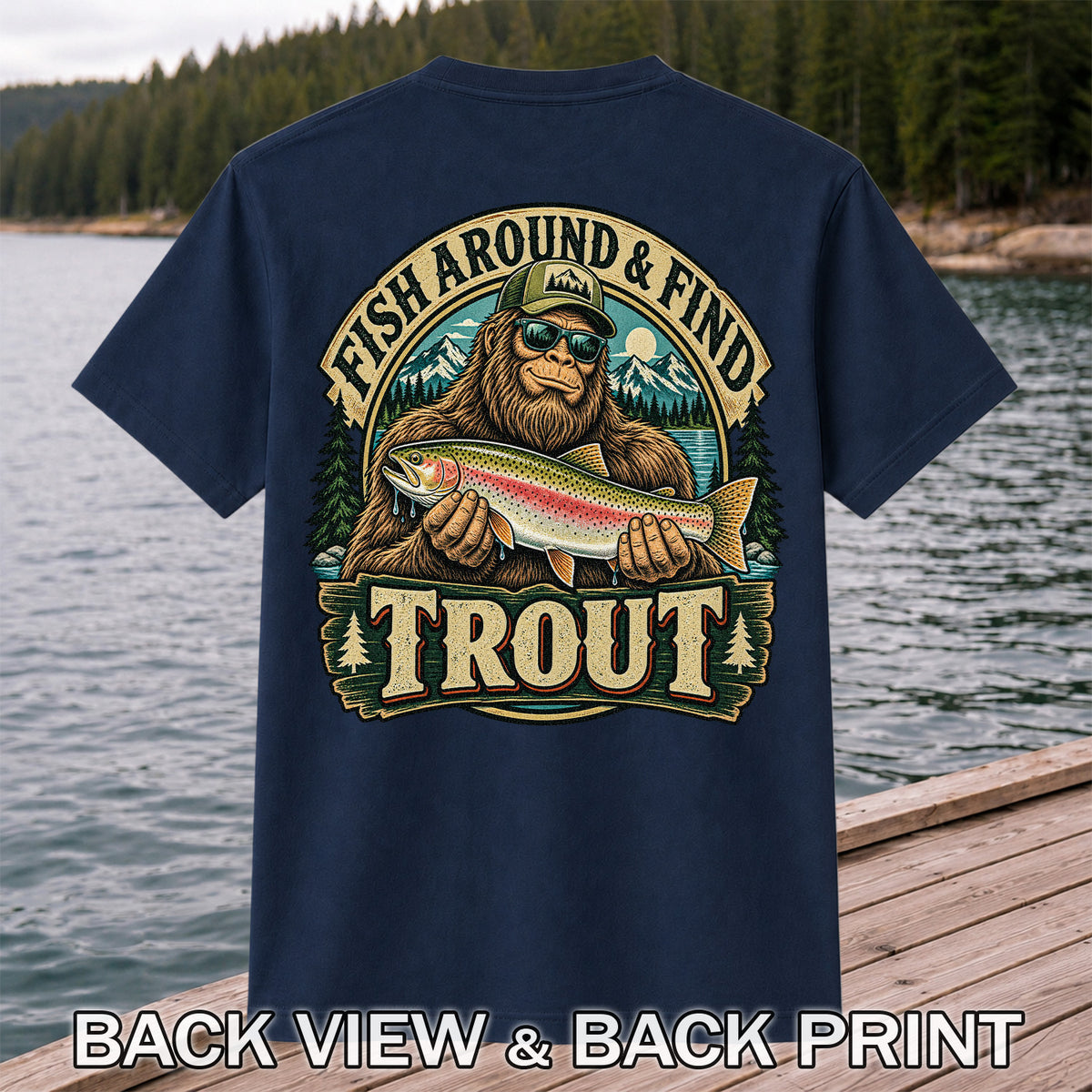 Fish Around & Find Trout Bigfoot Rainbow Trout Fishing T-Shirt | Back Print