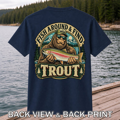 Fish Around & Find Trout Bigfoot Rainbow Trout Fishing T-Shirt | Back Print
