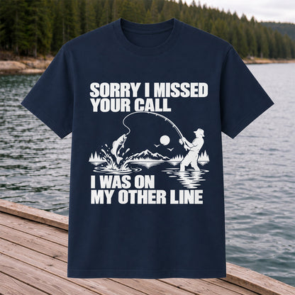 Sorry I Missed Your Call I Was on My Other Line Funny Fishing T-Shirt