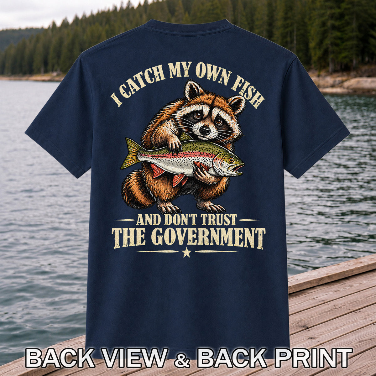 I Catch My Own Fish and Don't Trust the Government Raccoon Fishing T-Shirt | Back Print