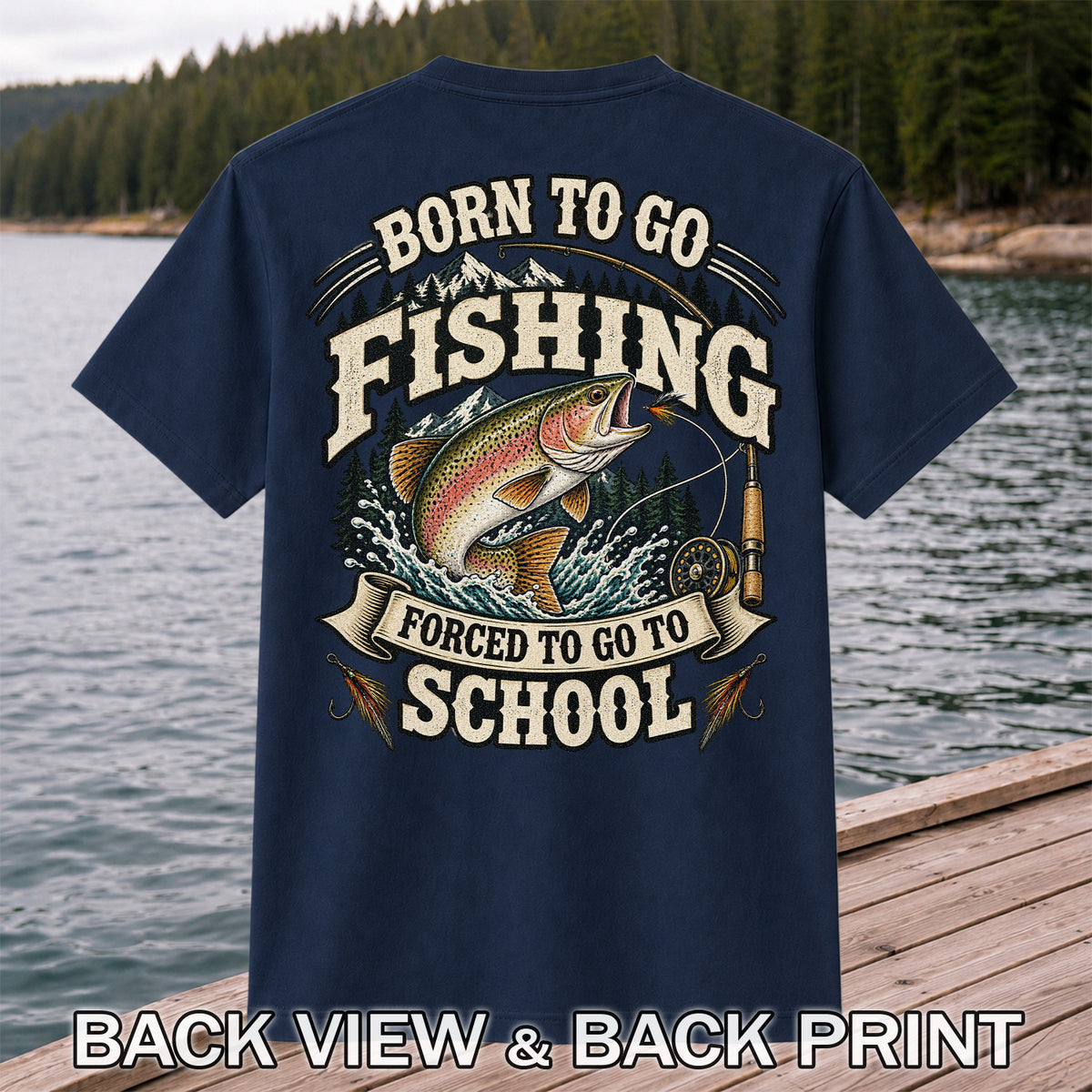 Born to Go Fishing Forced to Go to School Rainbow Trout Tee | Back Print