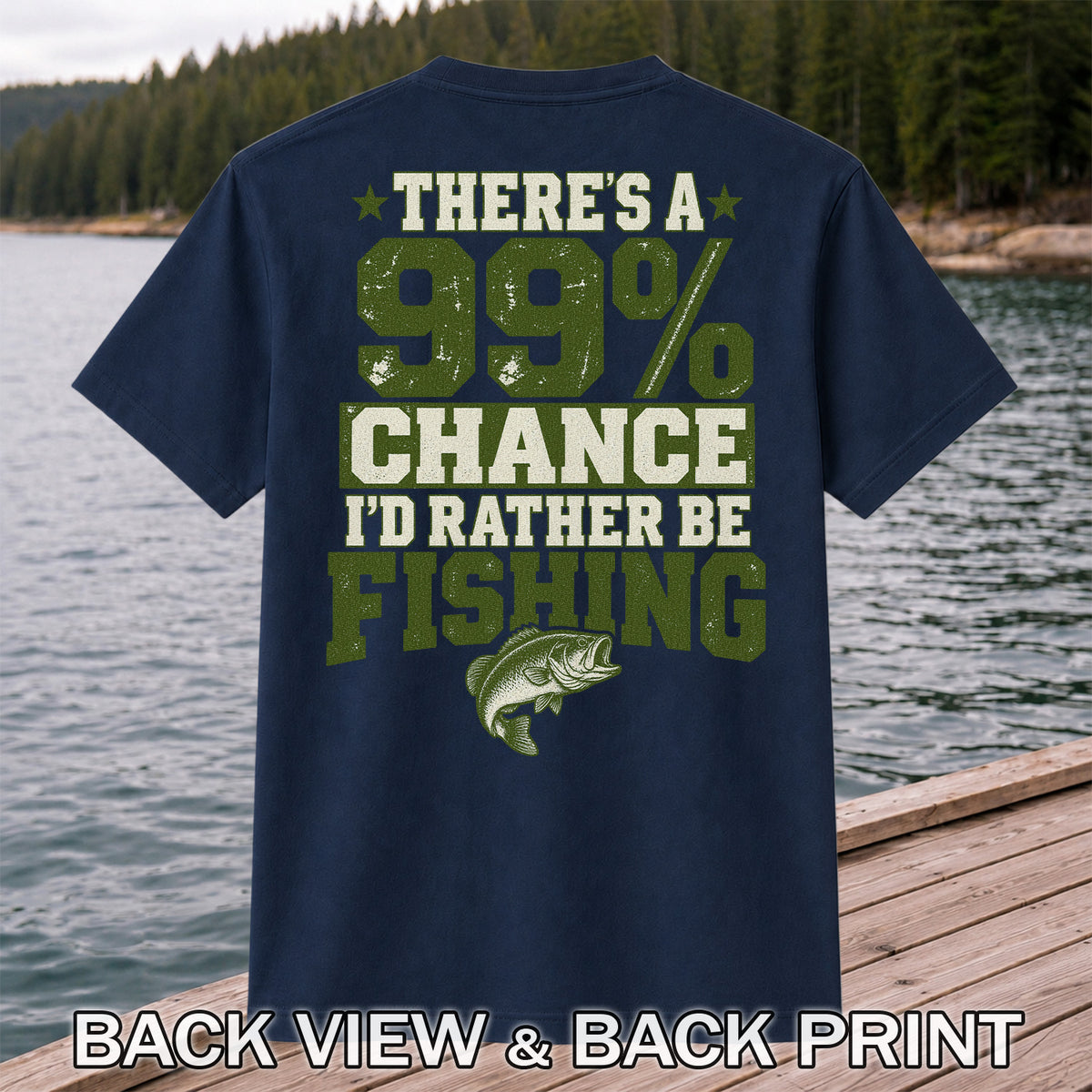 99 Percent Chance I’d Rather Be Fishing Graphic T-Shirt | Back Print